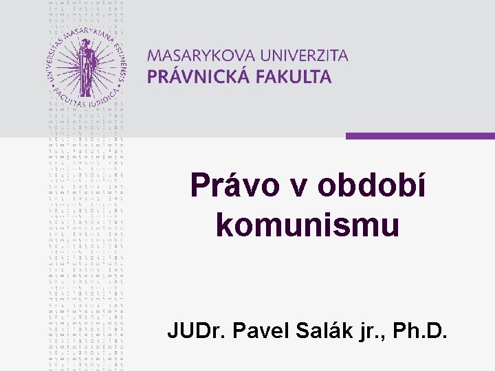 Právo v období komunismu JUDr. Pavel Salák jr. , Ph. D. 