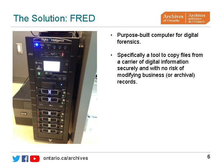 The Solution: FRED • Purpose-built computer for digital forensics. • Specifically a tool to