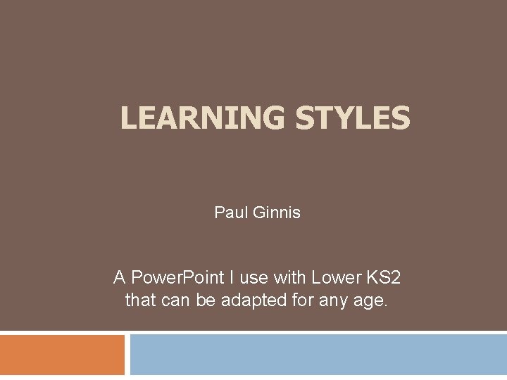 LEARNING STYLES Paul Ginnis A Power. Point I use with Lower KS 2 that