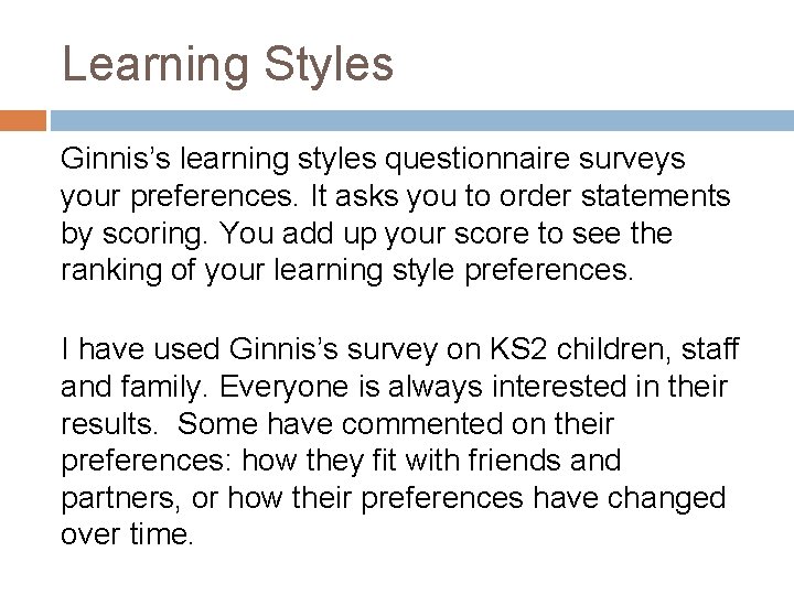 Learning Styles Ginnis’s learning styles questionnaire surveys your preferences. It asks you to order