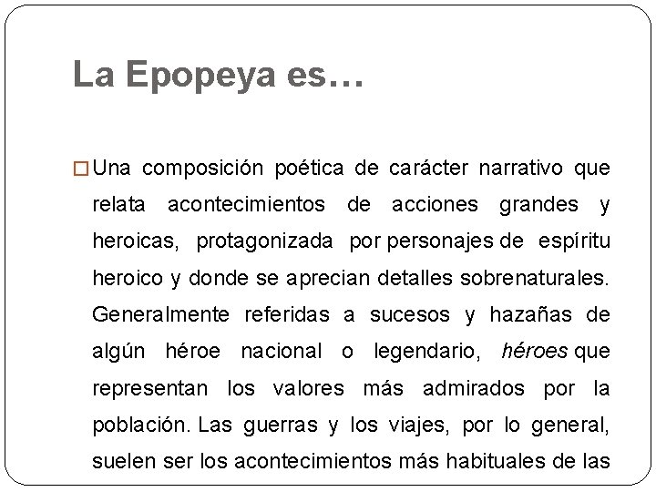 La Epopeya es… � Una composición poética de carácter narrativo que relata acontecimientos de