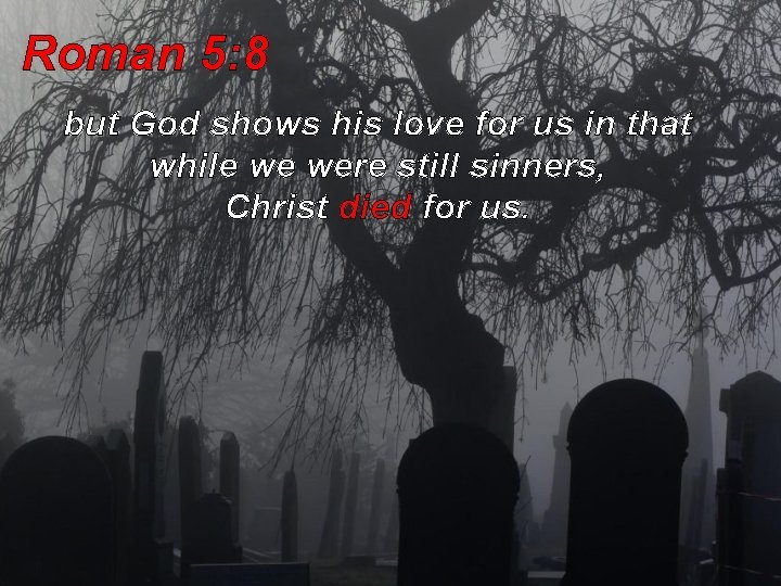Roman 5: 8 but God shows his love for us in that while we Roman 5: 8 but God shows his love for us in that while we