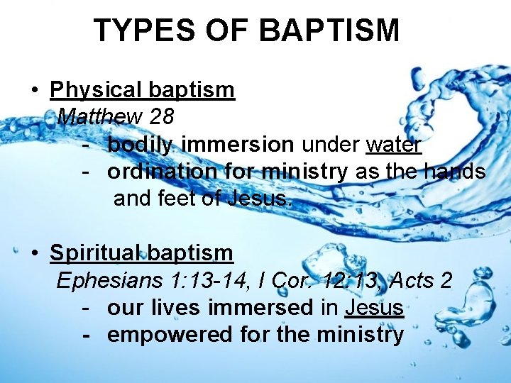 TYPES OF BAPTISM • Physical baptism Matthew 28 - bodily immersion under water - TYPES OF BAPTISM • Physical baptism Matthew 28 - bodily immersion under water -