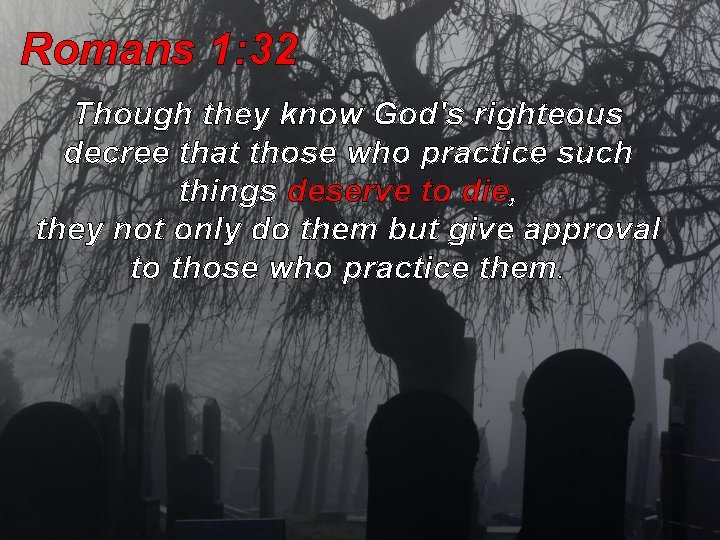 Romans 1: 32 Though they know God's righteous decree that those who practice such Romans 1: 32 Though they know God's righteous decree that those who practice such