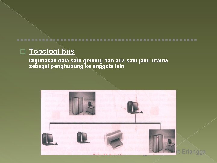 � Topologi bus Digunakan dala satu gedung dan ada satu jalur utama sebagai penghubung