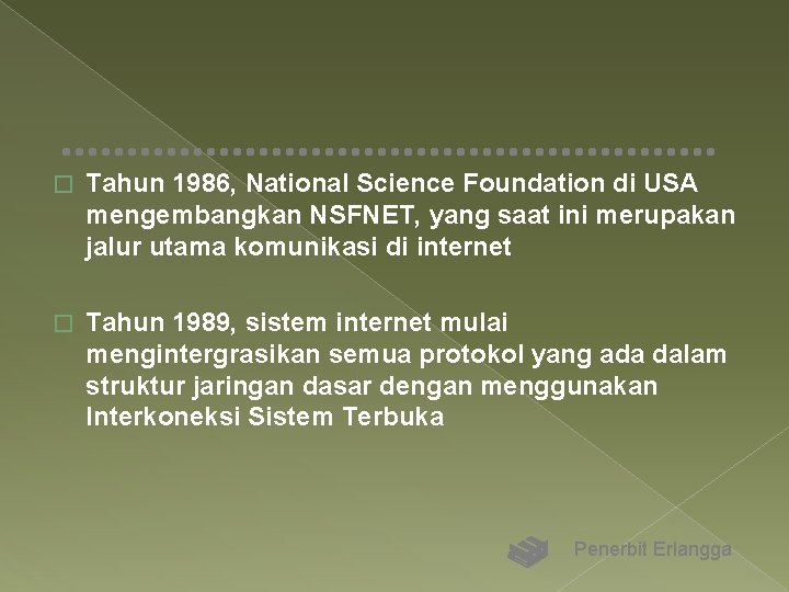 � Tahun 1986, National Science Foundation di USA mengembangkan NSFNET, yang saat ini merupakan