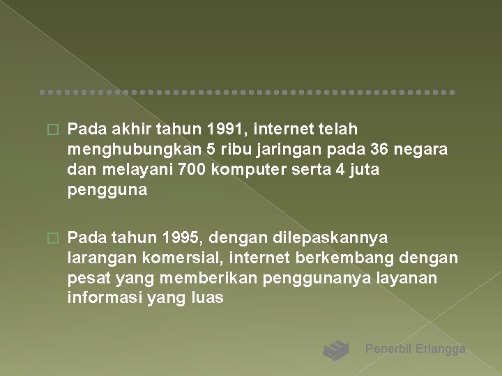 � Pada akhir tahun 1991, internet telah menghubungkan 5 ribu jaringan pada 36 negara