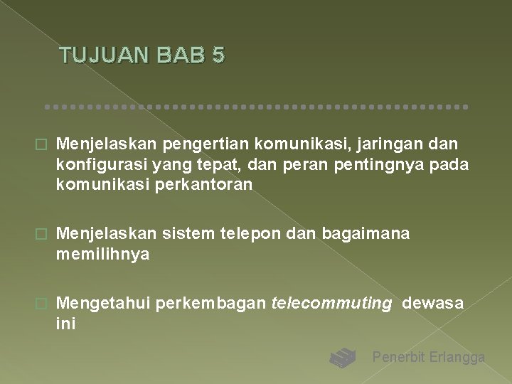 TUJUAN BAB 5 � Menjelaskan pengertian komunikasi, jaringan dan konfigurasi yang tepat, dan peran