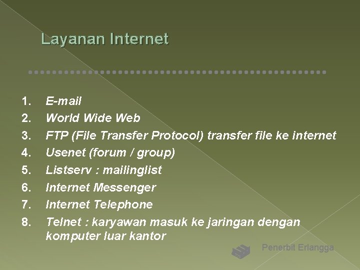 Layanan Internet 1. 2. 3. 4. 5. 6. 7. 8. E-mail World Wide Web