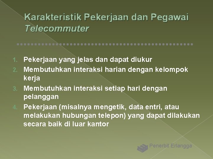 Karakteristik Pekerjaan dan Pegawai Telecommuter Pekerjaan yang jelas dan dapat diukur 2. Membutuhkan interaksi