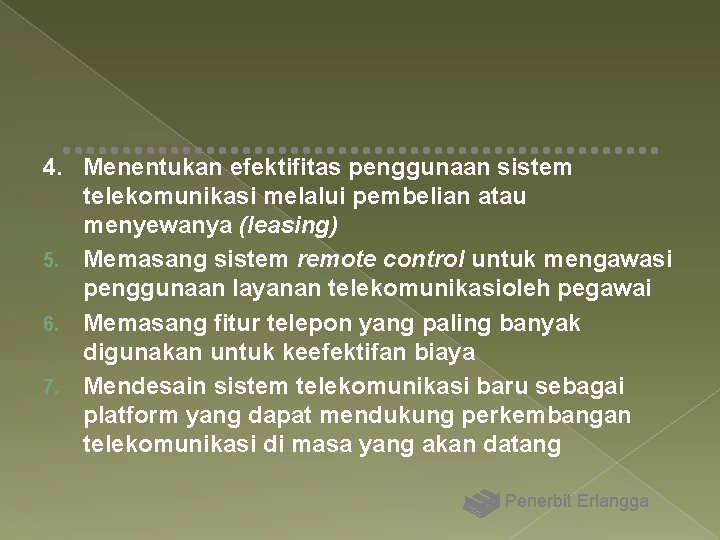 4. Menentukan efektifitas penggunaan sistem telekomunikasi melalui pembelian atau menyewanya (leasing) 5. Memasang sistem