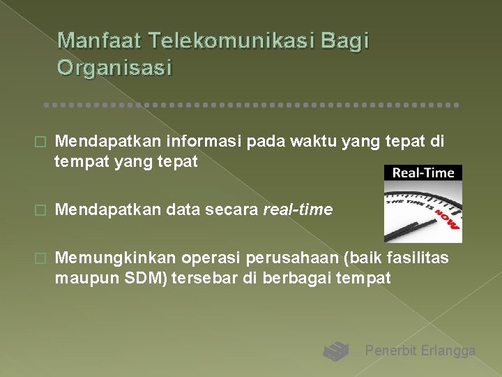 Manfaat Telekomunikasi Bagi Organisasi � Mendapatkan informasi pada waktu yang tepat di tempat yang