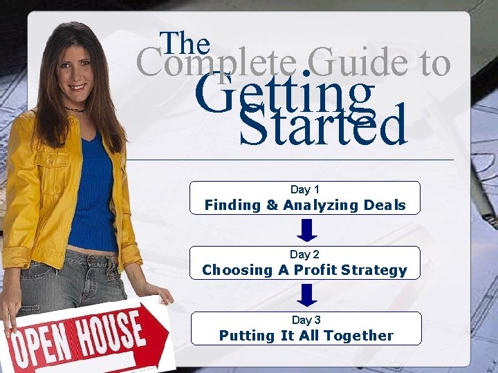 The Complete Guide to Getting Started Day 1 Finding & Analyzing Deals Day 2