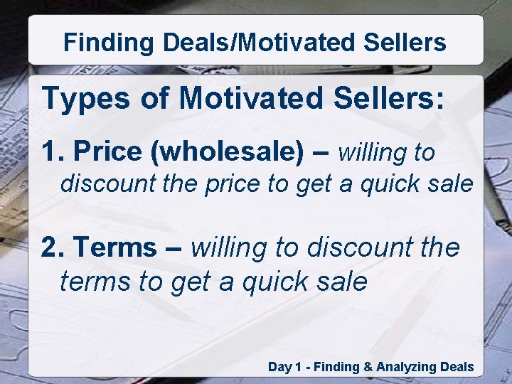 Finding Deals/Motivated Sellers Types of Motivated Sellers: 1. Price (wholesale) – willing to discount