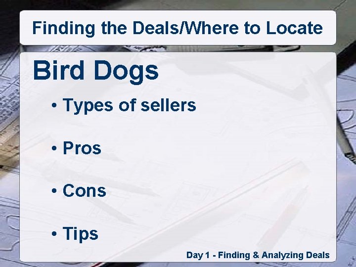 Finding the Deals/Where to Locate Bird Dogs • Types of sellers • Pros •