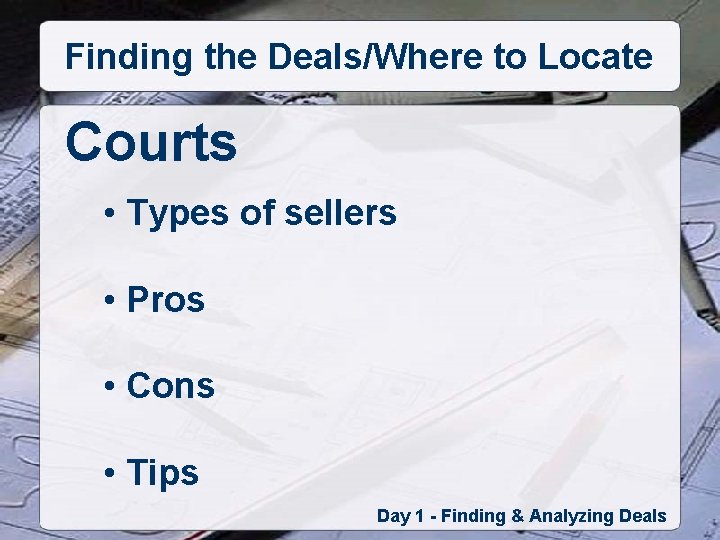 Finding the Deals/Where to Locate Courts • Types of sellers • Pros • Cons