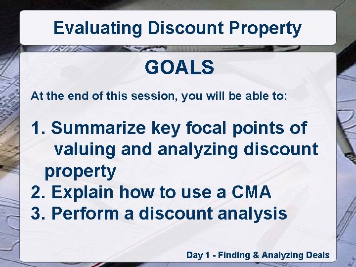 Evaluating Discount Property GOALS At the end of this session, you will be able