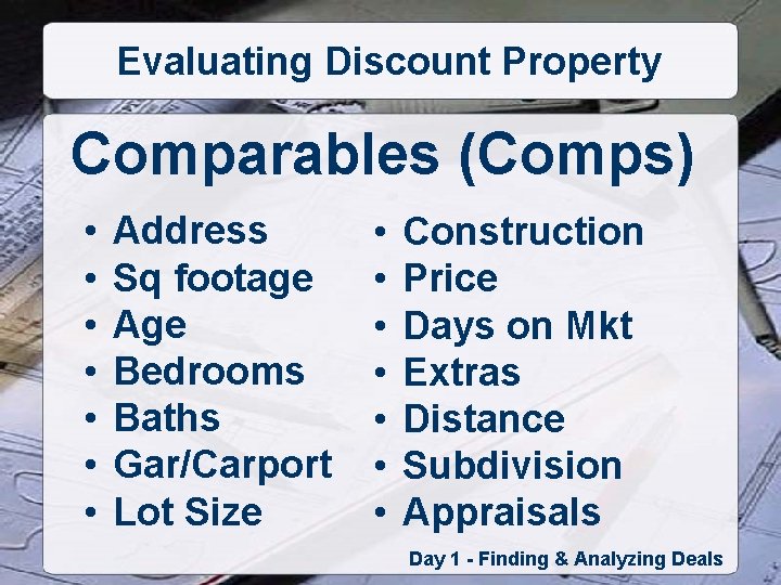 Evaluating Discount Property Comparables (Comps) • • Address Sq footage Age Bedrooms Baths Gar/Carport