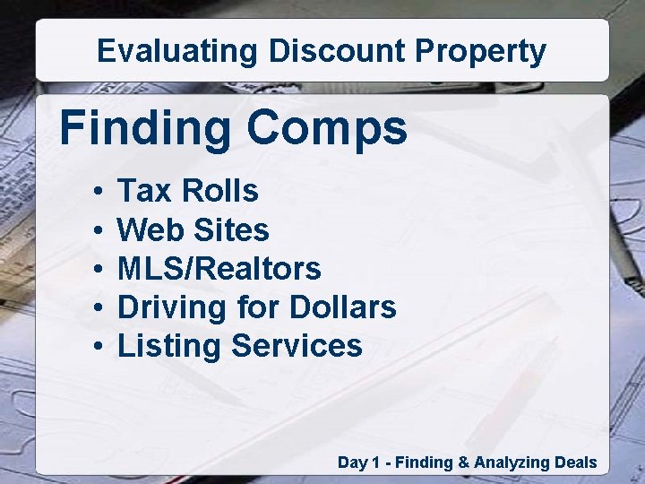 Evaluating Discount Property Finding Comps • • • Tax Rolls Web Sites MLS/Realtors Driving