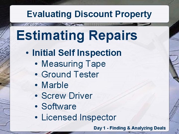 Evaluating Discount Property Estimating Repairs • Initial Self Inspection • Measuring Tape • Ground
