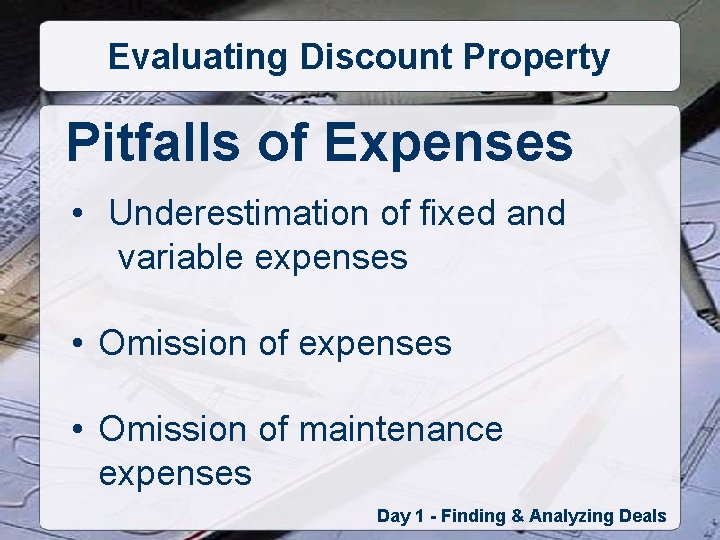 Evaluating Discount Property Pitfalls of Expenses • Underestimation of fixed and variable expenses •