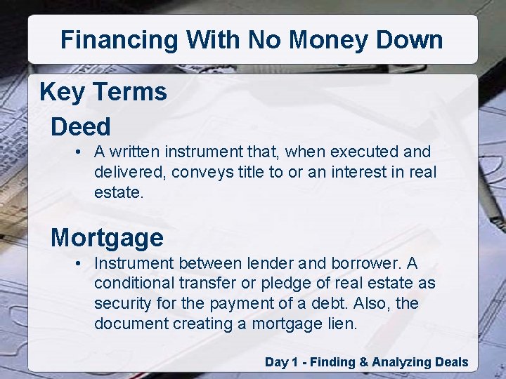 Financing With No Money Down Key Terms Deed • A written instrument that, when