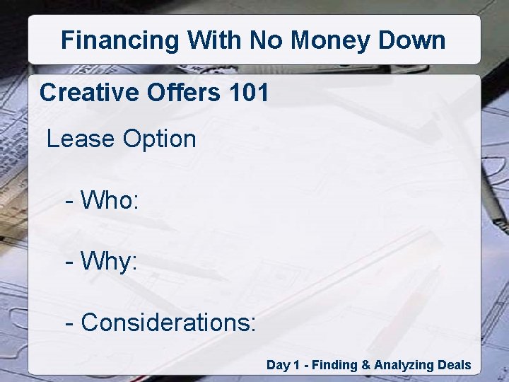 Financing With No Money Down Creative Offers 101 Lease Option - Who: - Why: