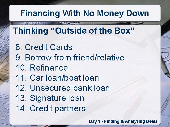 Financing With No Money Down Thinking “Outside of the Box” 8. Credit Cards 9.