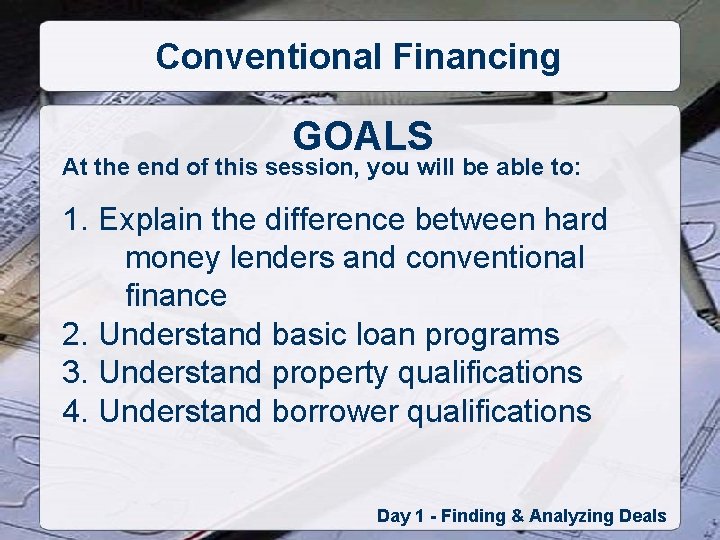 Conventional Financing GOALS At the end of this session, you will be able to: