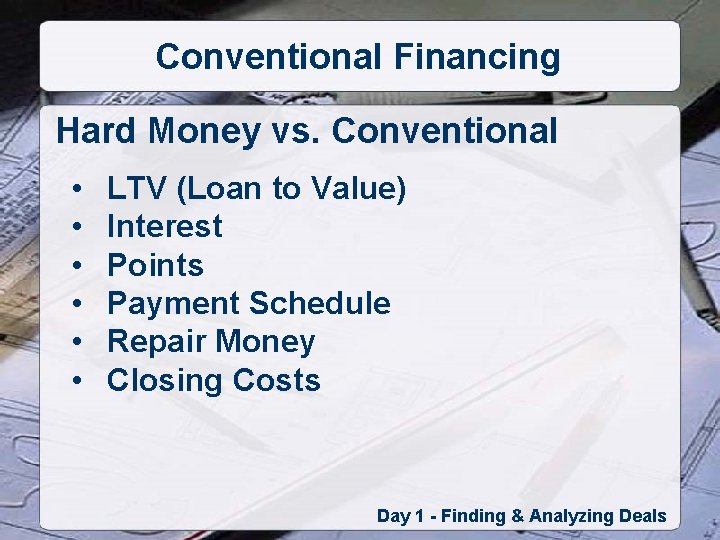 Conventional Financing Hard Money vs. Conventional • • • LTV (Loan to Value) Interest