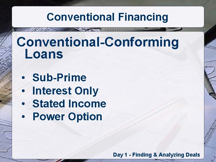 Conventional Financing Conventional-Conforming Loans • • Sub-Prime Interest Only Stated Income Power Option Day