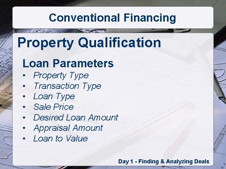 Conventional Financing Property Qualification Loan Parameters • • Property Type Transaction Type Loan Type