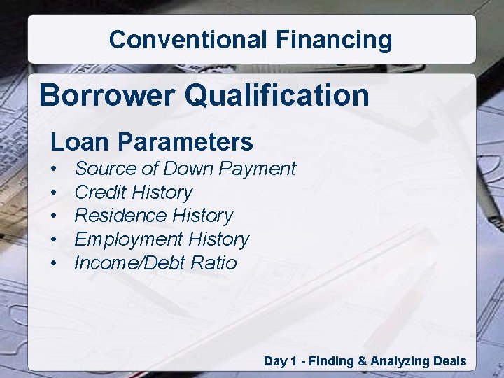 Conventional Financing Borrower Qualification Loan Parameters • • • Source of Down Payment Credit