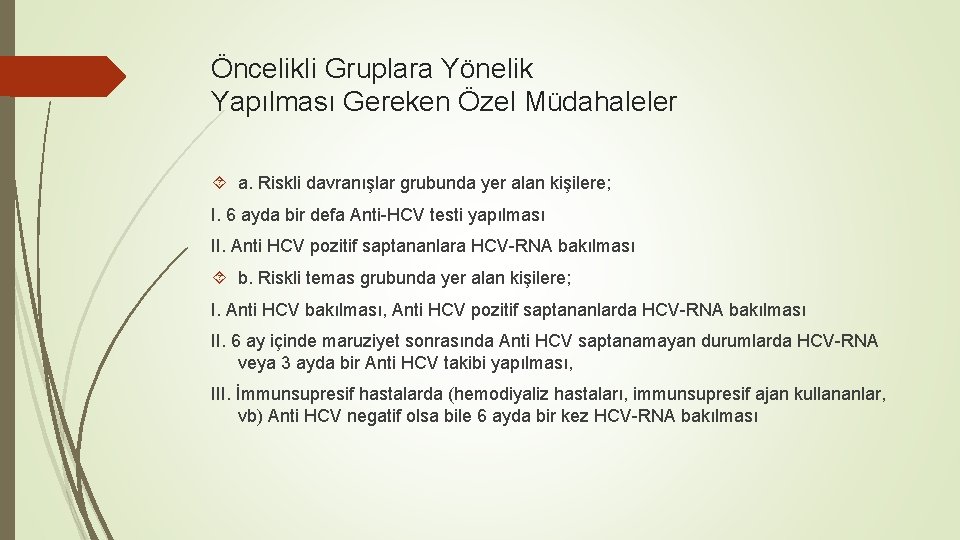 Öncelikli Gruplara Yönelik Yapılması Gereken Özel Müdahaleler a. Riskli davranışlar grubunda yer alan kişilere;