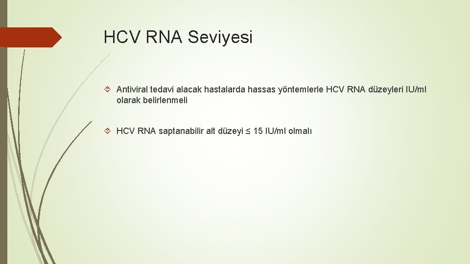 HCV RNA Seviyesi Antiviral tedavi alacak hastalarda hassas yöntemlerle HCV RNA düzeyleri IU/ml olarak