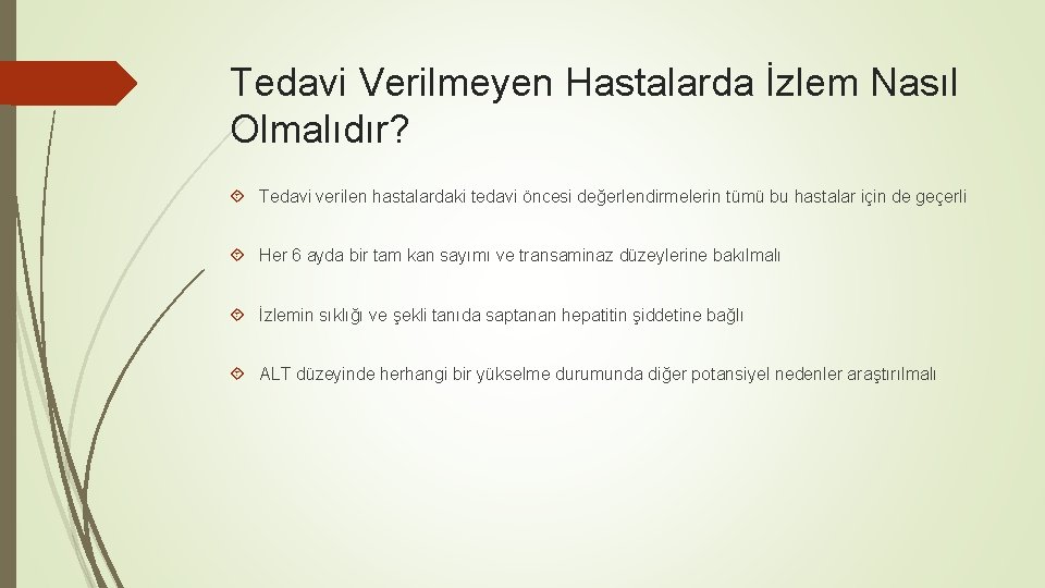 Tedavi Verilmeyen Hastalarda İzlem Nasıl Olmalıdır? Tedavi verilen hastalardaki tedavi öncesi değerlendirmelerin tümü bu