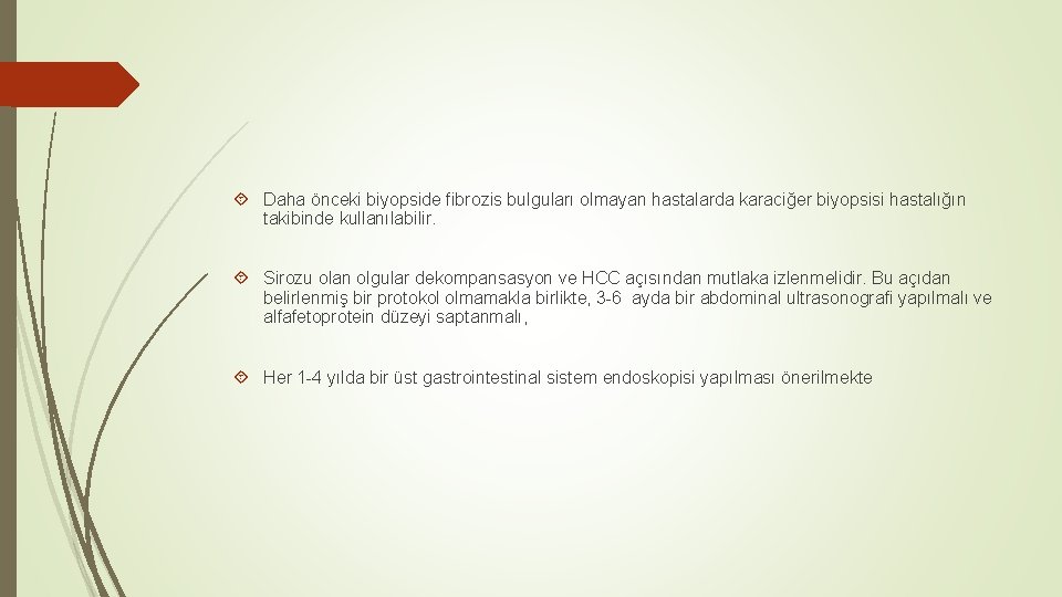  Daha önceki biyopside fibrozis bulguları olmayan hastalarda karaciğer biyopsisi hastalığın takibinde kullanılabilir. Sirozu