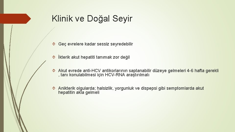 Klinik ve Doğal Seyir Geç evrelere kadar sessiz seyredebilir İkterik akut hepatiti tanımak zor