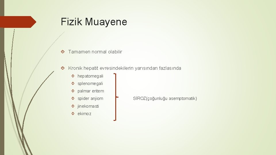 Fizik Muayene Tamamen normal olabilir Kronik hepatit evresindekilerin yarısından fazlasında hepatomegali splenomegali palmar eritem