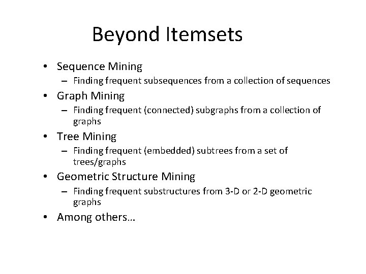 Beyond Itemsets • Sequence Mining – Finding frequent subsequences from a collection of sequences