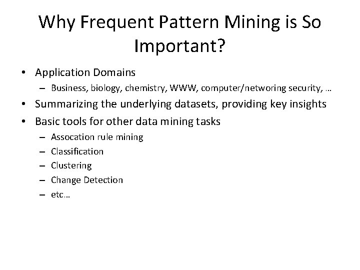 Why Frequent Pattern Mining is So Important? • Application Domains – Business, biology, chemistry,