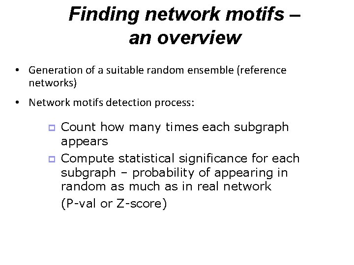 Finding network motifs – an overview • Generation of a suitable random ensemble (reference