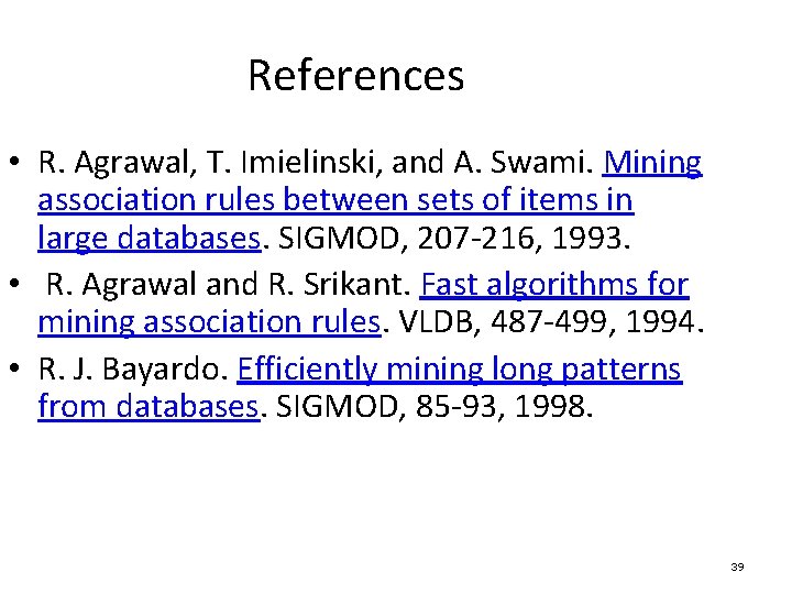 References • R. Agrawal, T. Imielinski, and A. Swami. Mining association rules between sets