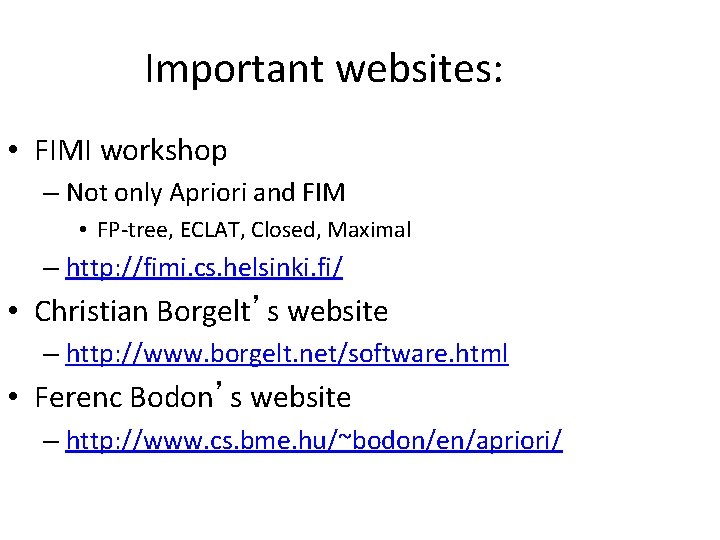 Important websites: • FIMI workshop – Not only Apriori and FIM • FP-tree, ECLAT,