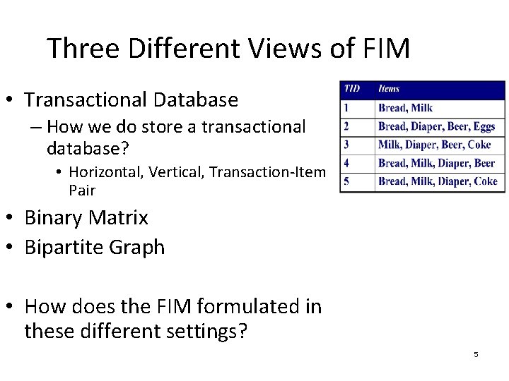 Three Different Views of FIM • Transactional Database – How we do store a