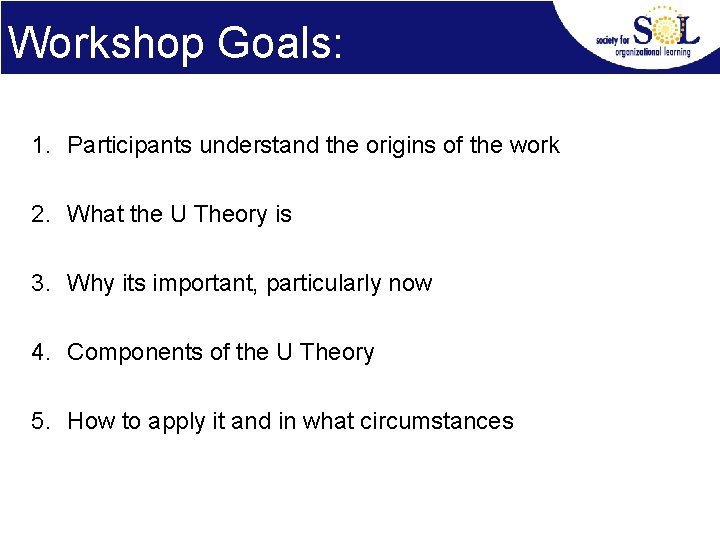 Workshop Goals: 1. Participants understand the origins of the work 2. What the U