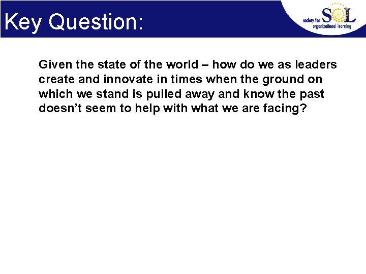 Key Question: Given the state of the world – how do we as leaders