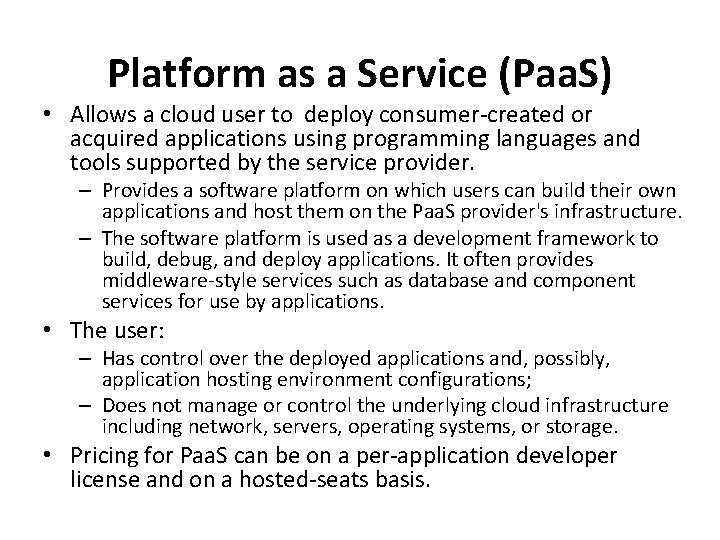 Platform as a Service (Paa. S) • Allows a cloud user to deploy consumer-created