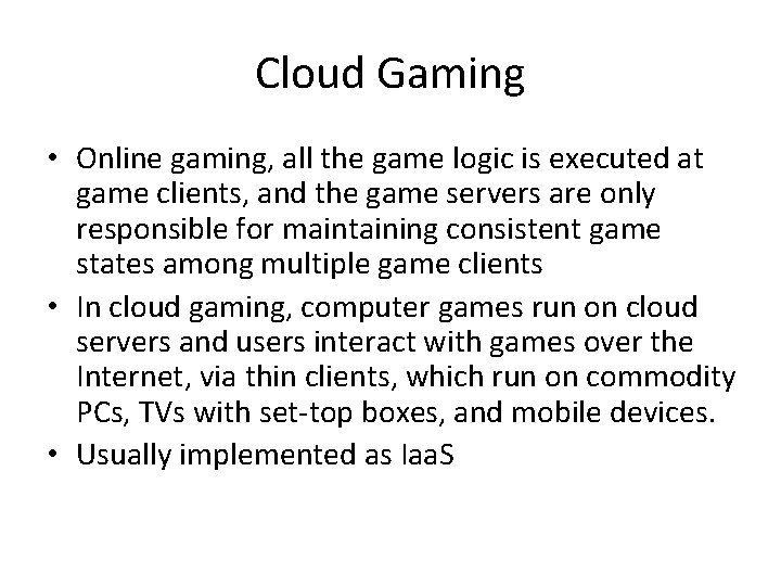 Cloud Gaming • Online gaming, all the game logic is executed at game clients,