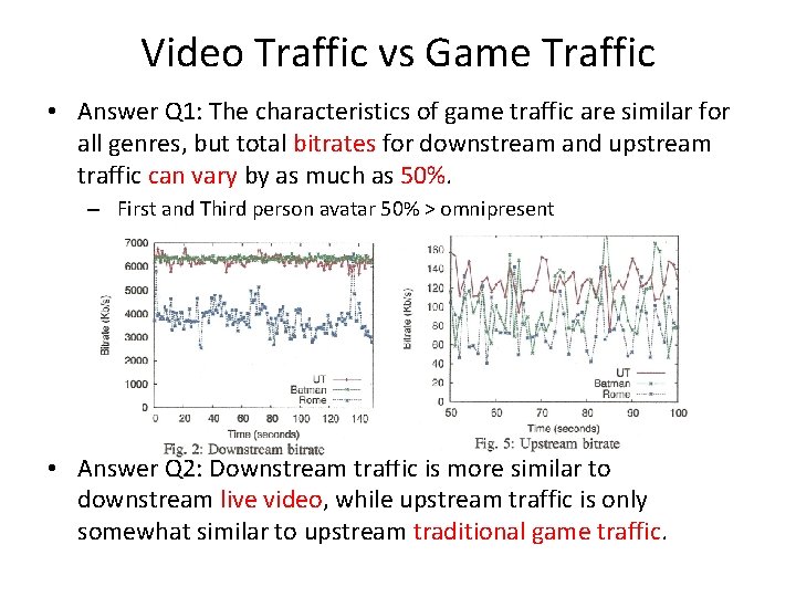 Video Traffic vs Game Traffic • Answer Q 1: The characteristics of game traffic